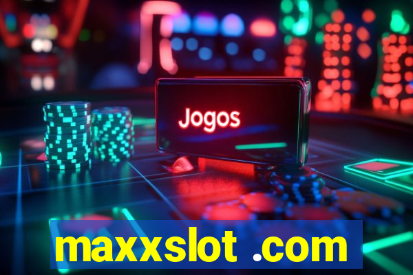 maxxslot .com